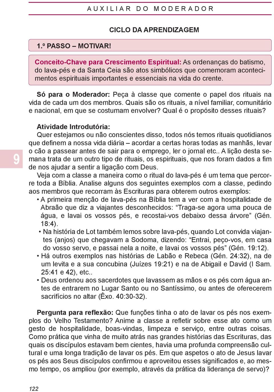 essenciais na vida do crente. Só para o Moderador: Peça à classe que comente o papel dos rituais na vida de cada um dos membros.