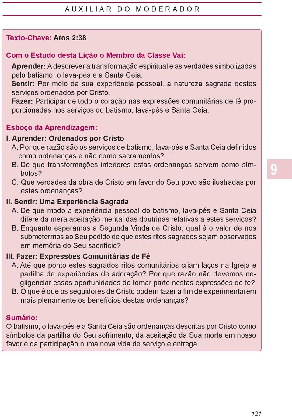 Fazer: Participar de todo o coração nas expressões comunitárias de fé proporcionadas nos serviços do batismo, lava-pés e Santa Ceia. Esboço da Aprendizagem: I. Aprender: Ordenados por Cristo A.