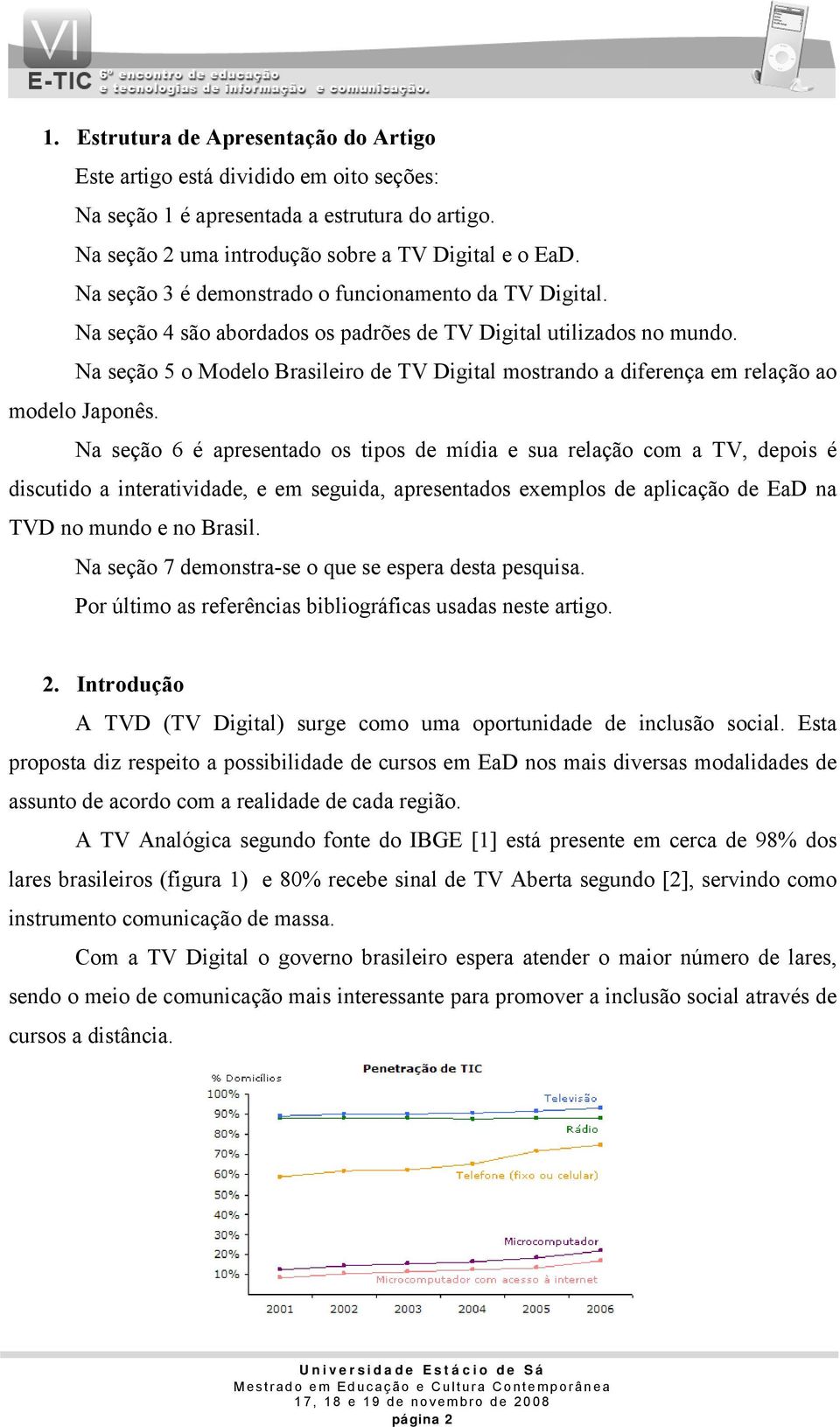 Na seção 5 o Modelo Brasileiro de TV Digital mostrando a diferença em relação ao modelo Japonês.