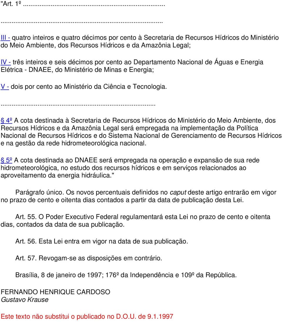 por cento ao Departamento Nacional de Águas e Energia Elétrica - DNAEE, do Ministério de Minas e Energia; V - dois por cento ao Ministério da Ciência e Tecnologia.