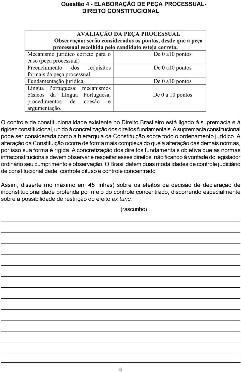 A alteração da Constituição ocorre de forma mais complexa do que a alteração das demais normas, por isso sua forma é rígida.