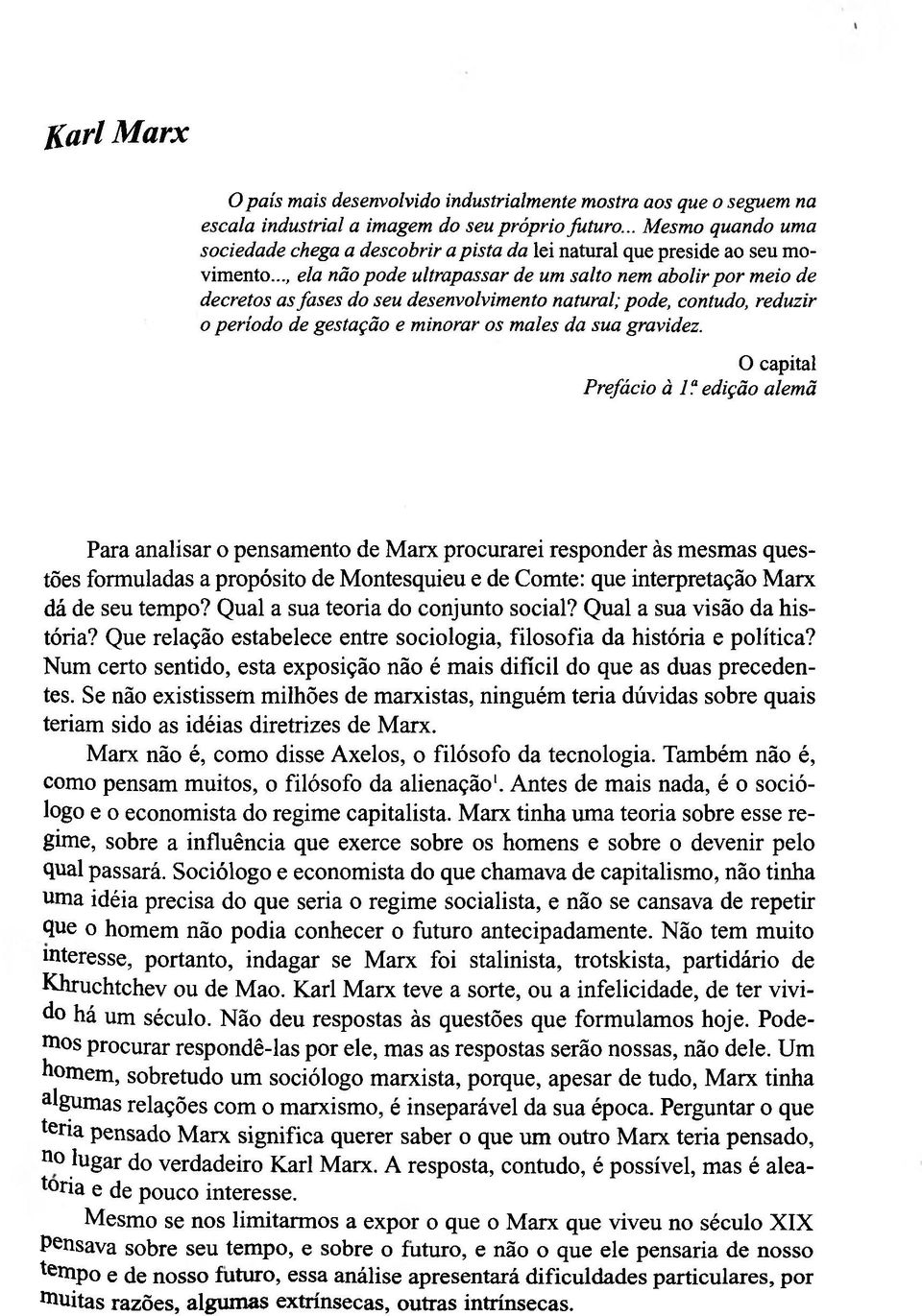 .., ela não pode ultrapassar de um salto nem abolir por meio de decretos as fases do seu desenvolvimento natural; pode, contudo, reduzir o período de gestação e minorar os males da sua gravidez.