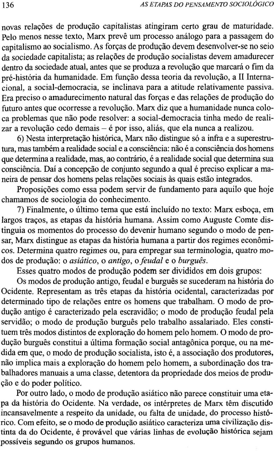 As forças de produção devem desenvolver-se no seio da sociedade capitalista; as relações de produção socialistas devem amadurecer dentro da sociedade atual, antes que se produza a revolução que