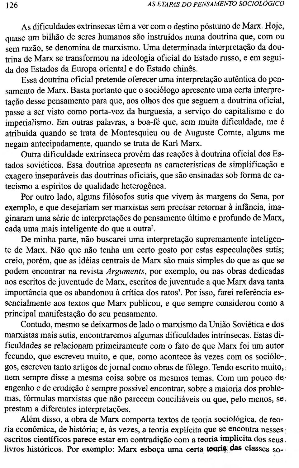 Uma determinada interpretação da doutrina de Marx se transformou na ideologia oficial do Estado russo, e em seguida dos Estados da Europa oriental e do Estado chinês.