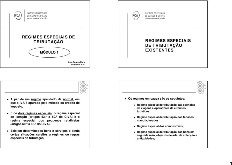 º do CIVA), Existem determinados bens e serviços e ainda certas situações sujeitos a regimes ou regras especiais de tributação.