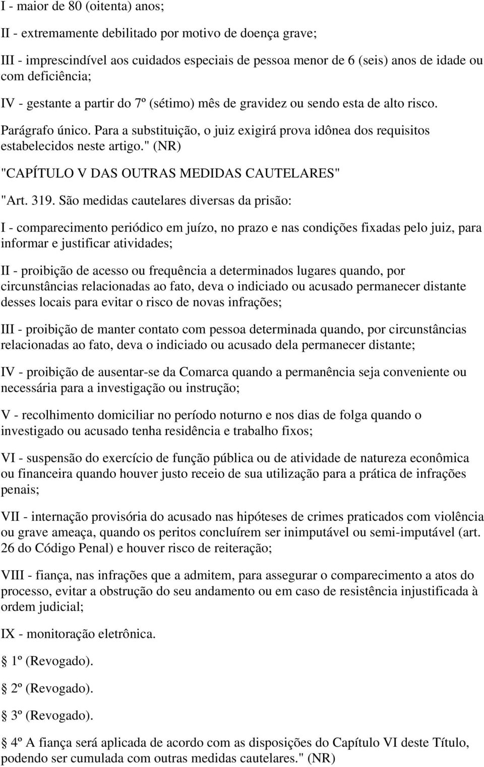 " (NR) "CAPÍTULO V DAS OUTRAS MEDIDAS CAUTELARES" "Art. 319.