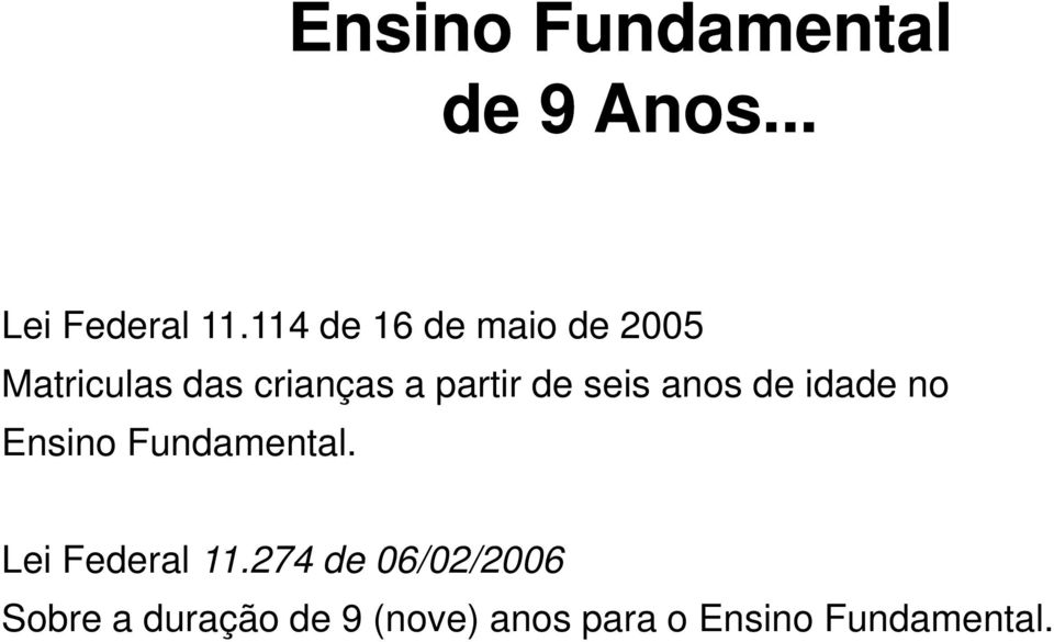 de seis anos de idade no Ensino Fundamental. Lei Federal 11.