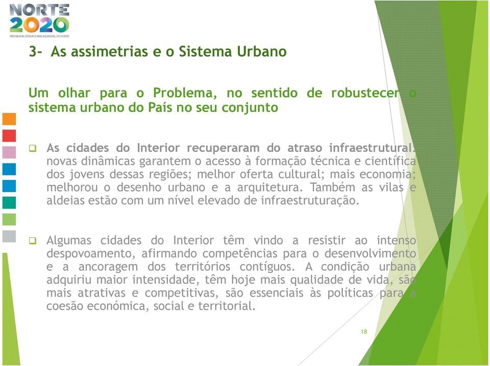 Também as vilas e aldeias estão com um nível elevado de infraestruturação.