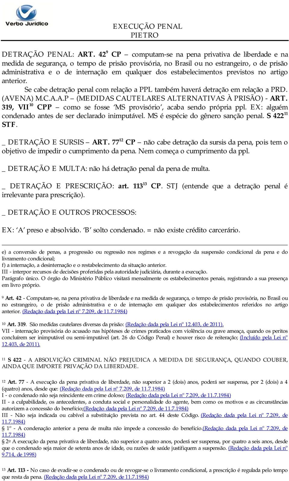 estabelecimentos previstos no artigo anterior. Se cabe detração penal com relação a PPL também haverá detração em relação a PRD. (AVENA) M.C.A.A.P (MEDIDAS CAUTELARES ALTERNATIVAS À PRISÃO) - ART.