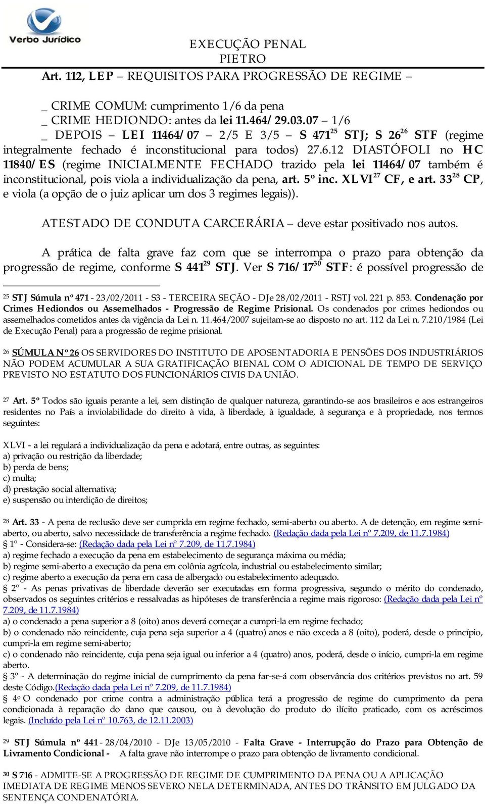 5º inc. XLVI 27 CF, e art. 33 28 CP, e viola (a opção de o juiz aplicar um dos 3 regimes legais)). ATESTADO DE CONDUTA CARCERÁRIA deve estar positivado nos autos.