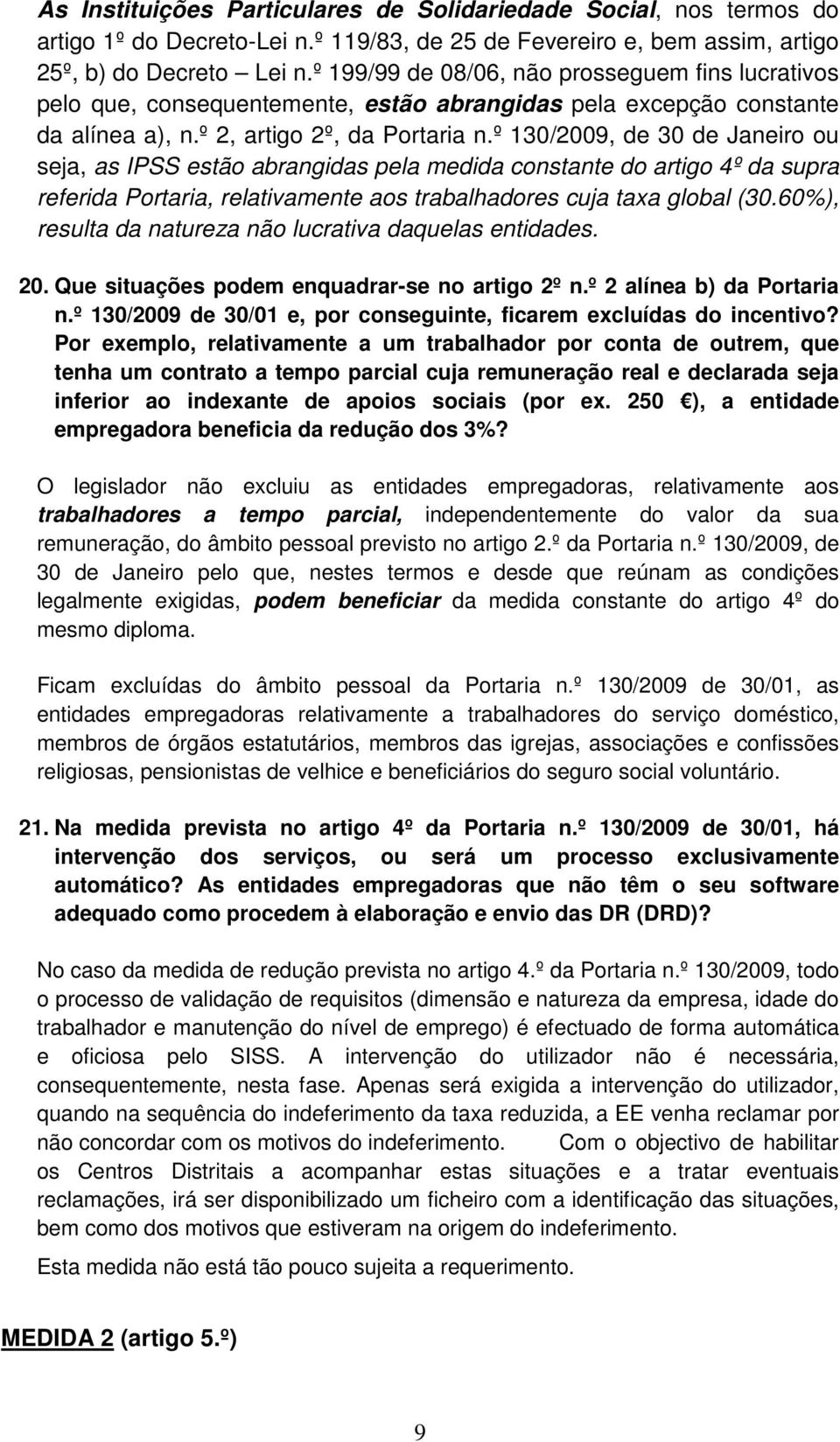 º 130/2009, de 30 de Janeiro ou seja, as IPSS estão abrangidas pela medida constante do artigo 4º da supra referida Portaria, relativamente aos trabalhadores cuja taxa global (30.