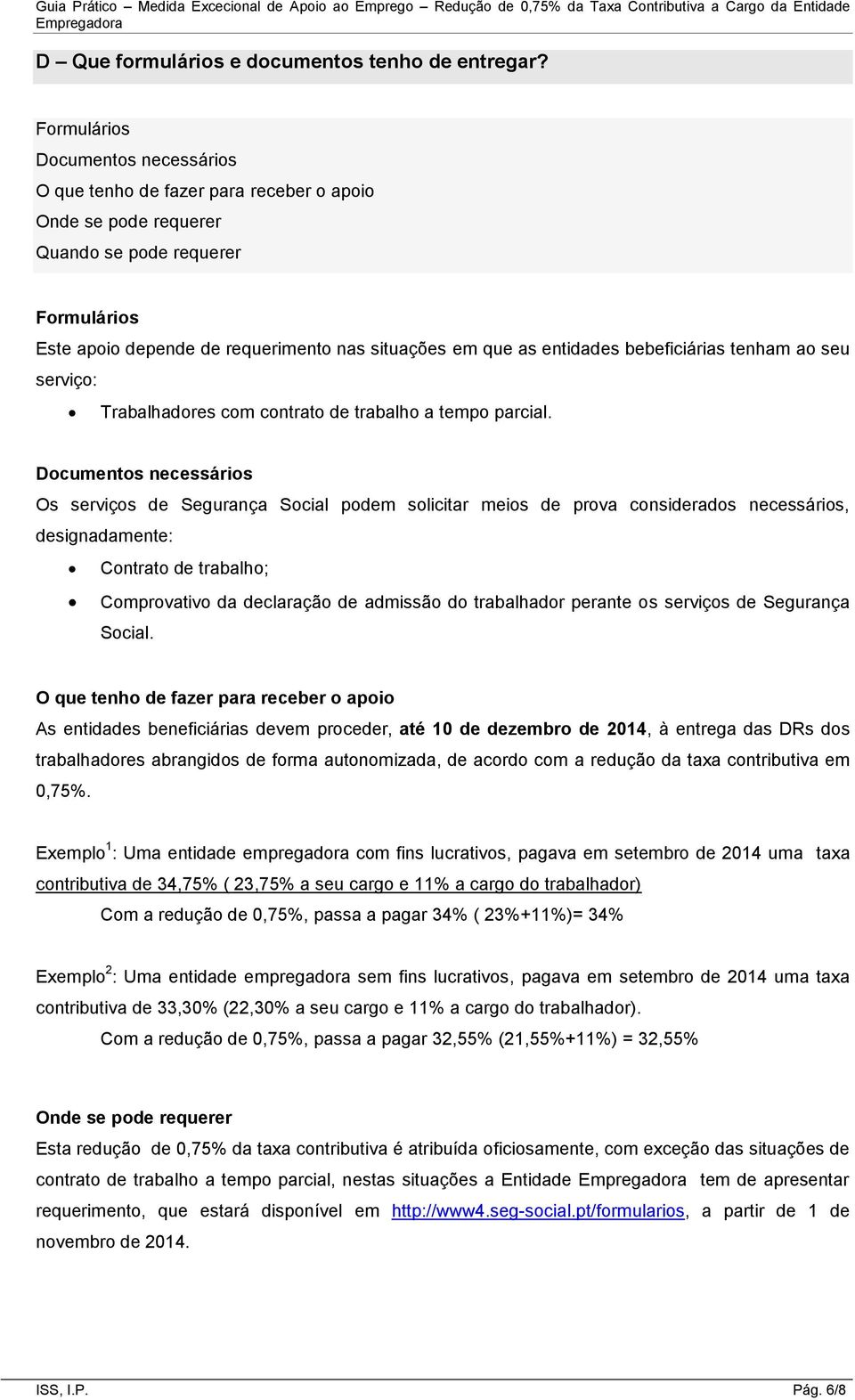 entidades bebeficiárias tenham ao seu serviço: Trabalhadores com contrato de trabalho a tempo parcial.