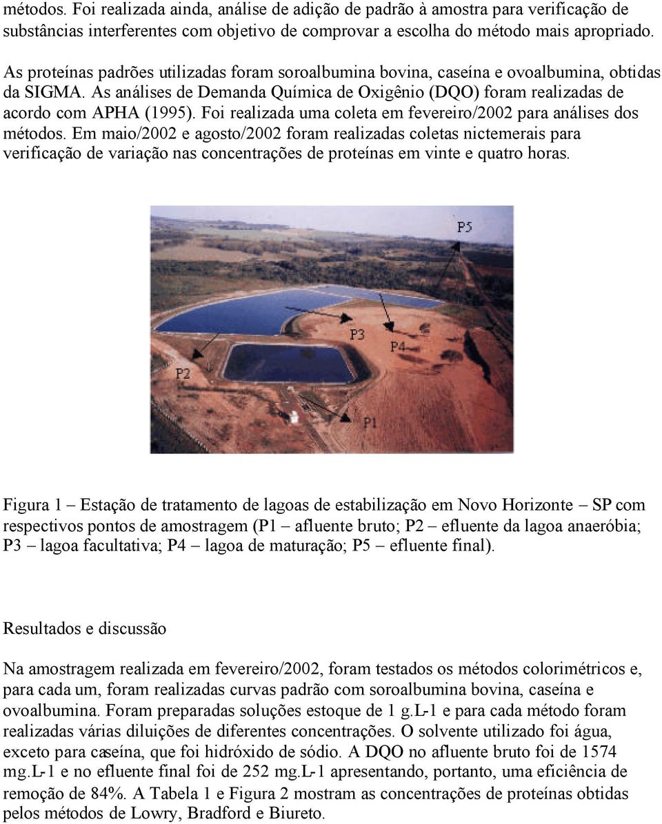 Foi realizada uma coleta em fevereiro/2002 para análises dos métodos.