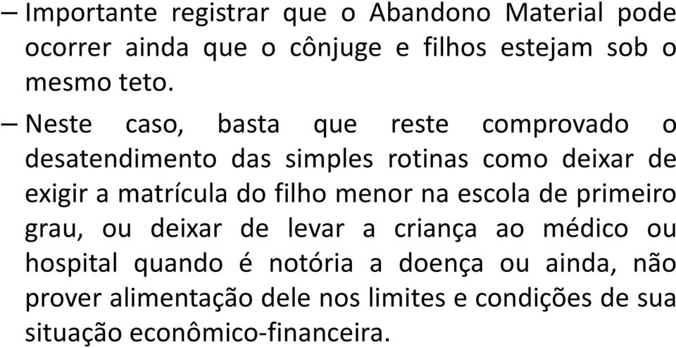 matrícula do filho menor na escola de primeiro grau, ou deixar de levar a criança ao médico ou hospital quando