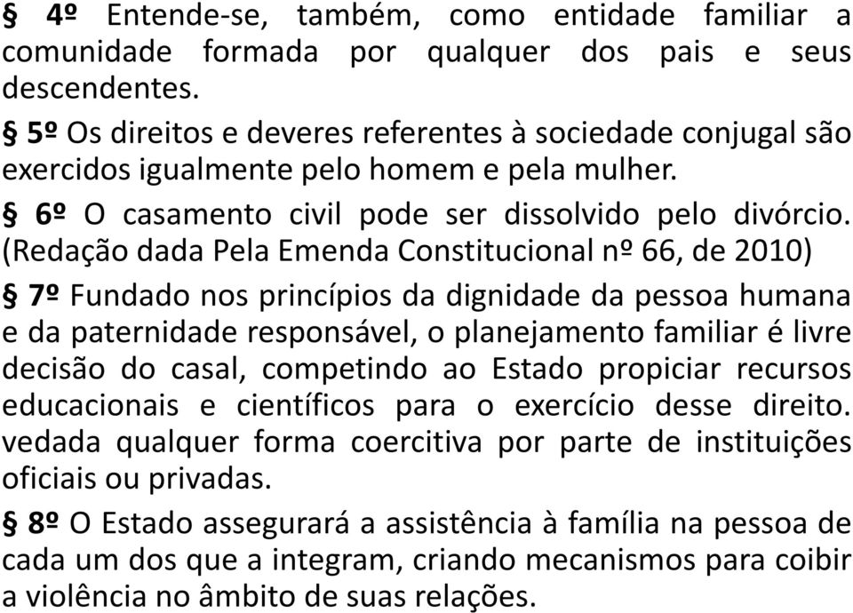 (Redação dada Pela Emenda Constitucional nº 66, de 2010) 7º Fundado nos princípios da dignidade da pessoa humana e da paternidade responsável, o planejamento familiar é livre decisão do casal,