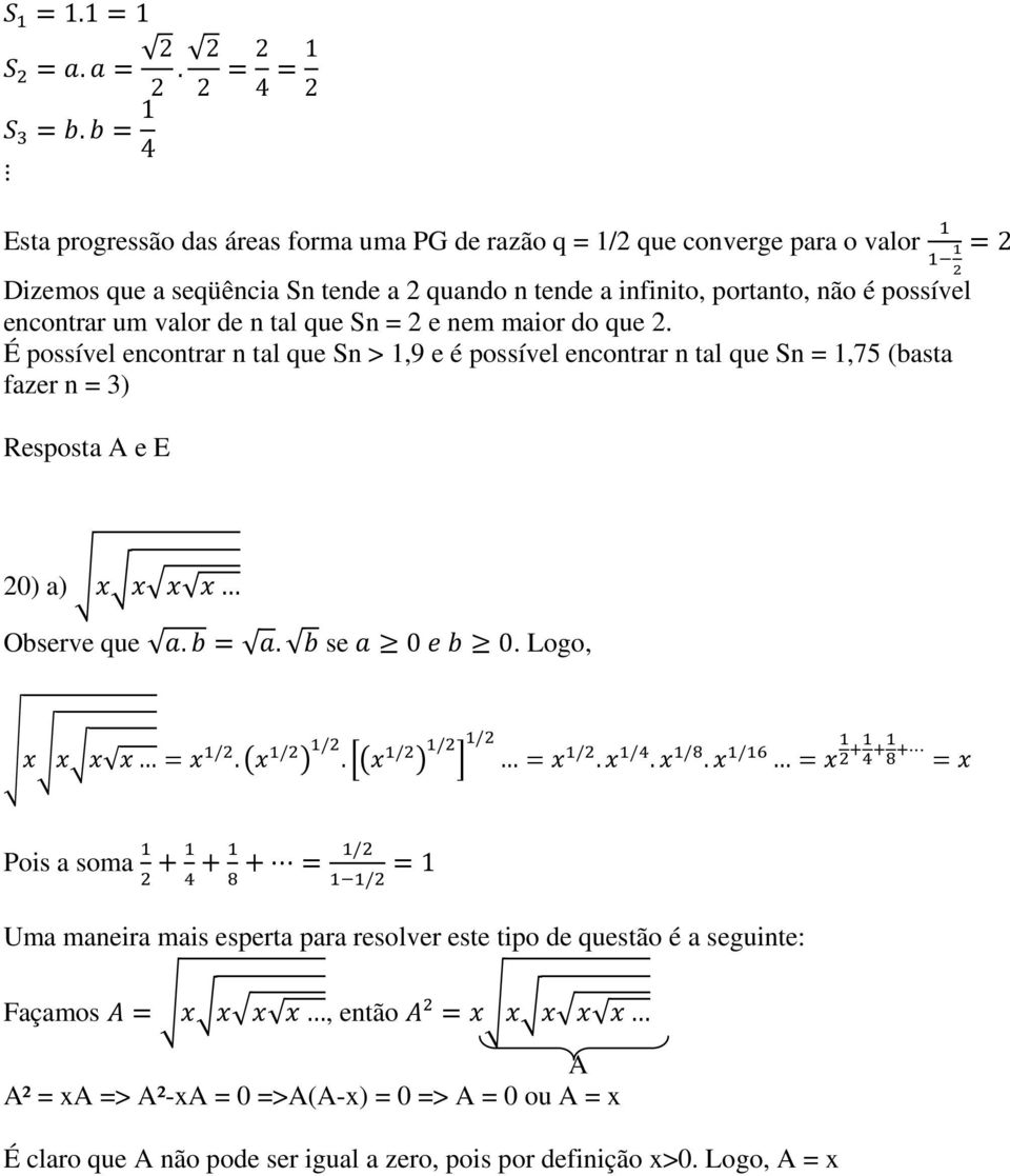 É possível encontrar n tal que Sn > 1,9 e é possível encontrar n tal que Sn = 1,75 (basta fazer n = 3) Resposta A e E 20) a) Observe que se.