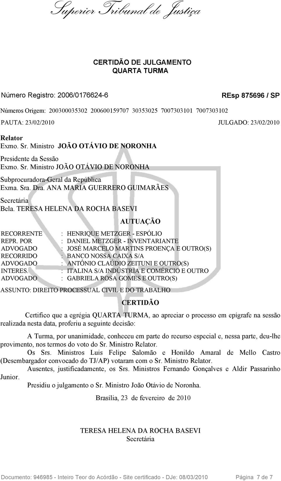 ANA MARIA GUERRERO GUIMARÃES Secretária Bela. TERESA HELENA DA ROCHA BASEVI RECORRENTE REPR. POR RECORRIDO INTERES.