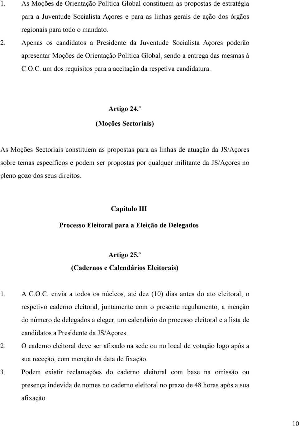 O.C. um dos requisitos para a aceitação da respetiva candidatura. Artigo 24.