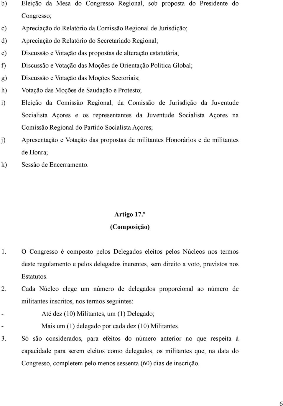 Saudação e Protesto; i) Eleição da Comissão Regional, da Comissão de Jurisdição da Juventude Socialista Açores e os representantes da Juventude Socialista Açores na Comissão Regional do Partido