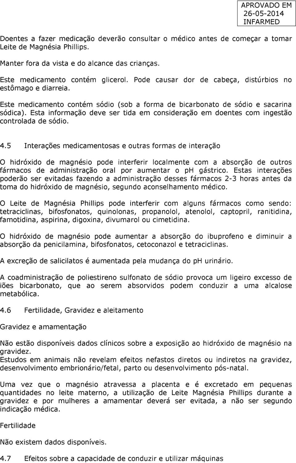 Esta informação deve ser tida em consideração em doentes com ingestão controlada de sódio. 4.