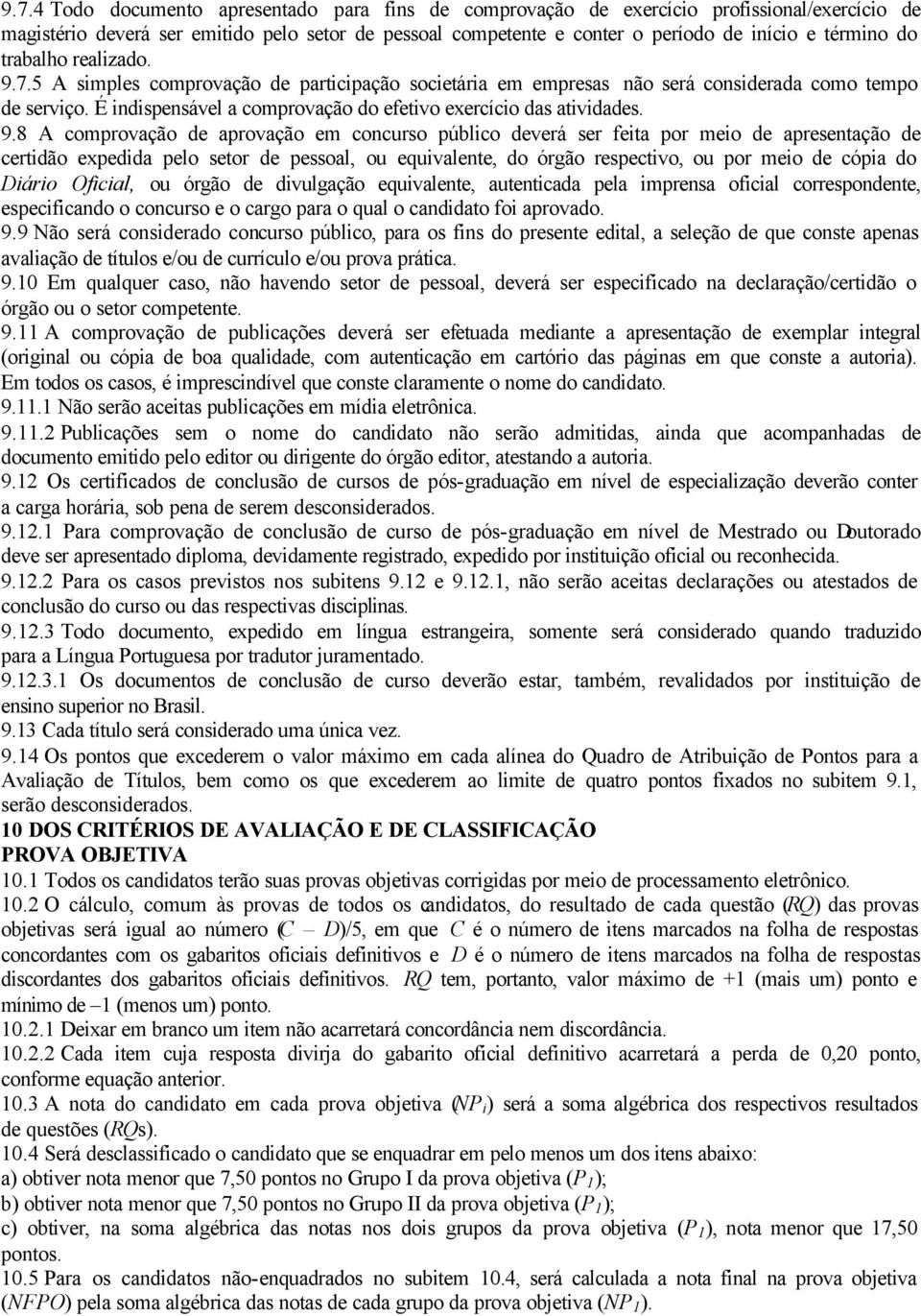 9.8 A comprovação de aprovação em concurso público deverá ser feita por meio de apresentação de certidão expedida pelo setor de pessoal, ou equivalente, do órgão respectivo, ou por meio de cópia do