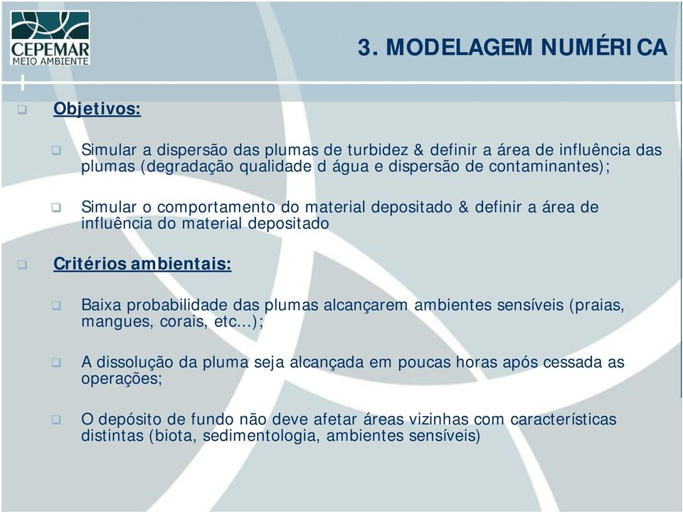 ambientais: Baixa probabilidade das plumas alcançarem ambientes sensíveis (praias, mangues, corais, etc.