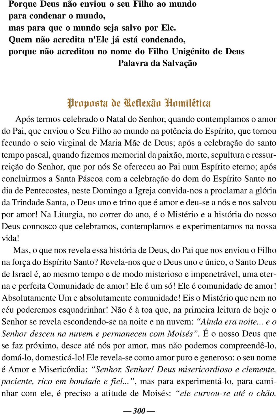 contemplamos o amor do Pai, que enviou o Seu Filho ao mundo na potência do Espírito, que tornou fecundo o seio virginal de Maria Mãe de Deus; após a celebração do santo tempo pascal, quando fizemos