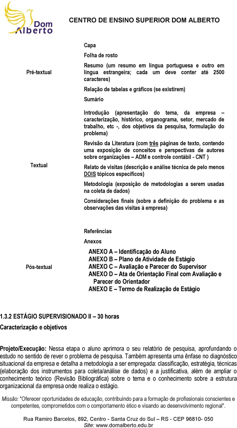 Literatura (com três páginas de texto, contendo uma exposição de conceitos e perspectivas de autores sobre organizações ADM e controle contábil - CNT ) Relato de visitas (descrição e análise técnica