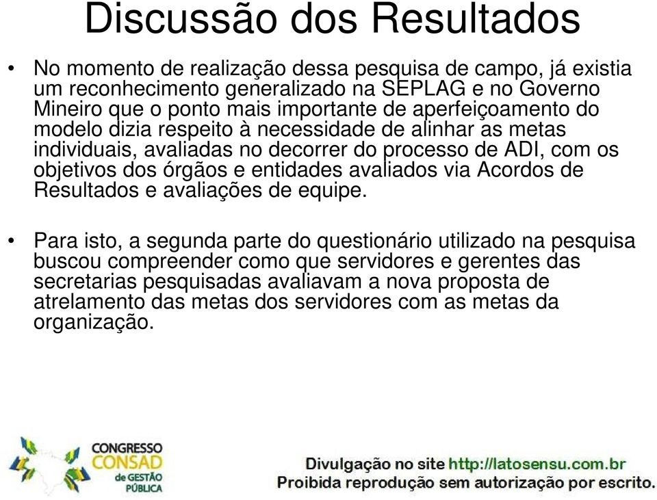 objetivos dos órgãos e entidades avaliados via Acordos de Resultados e avaliações de equipe.