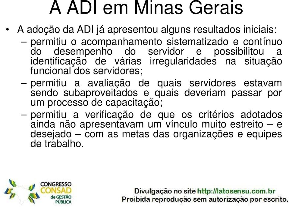 avaliação de quais servidores estavam sendo subaproveitados e quais deveriam passar por um processo de capacitação; permitiu a