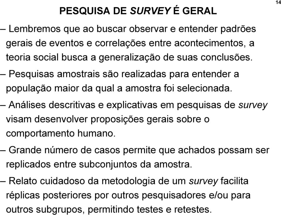 Análises descritivas e explicativas em pesquisas de survey visam desenvolver proposições gerais sobre o comportamento humano.