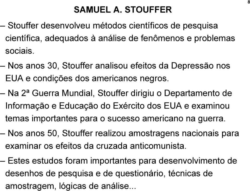 Na 2ª Guerra Mundial, Stouffer dirigiu o Departamento de Informação e Educação do Exército dos EUA e examinou temas importantes para o sucesso americano na