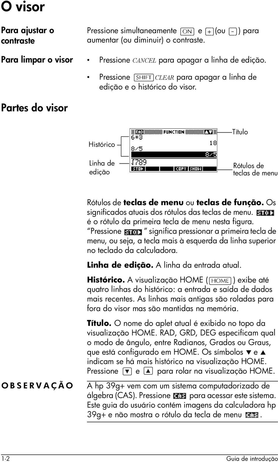 Histórico Linha de edição Título Rótulos de teclas de menu OBSERVAÇÃO Rótulos de teclas de menu ou teclas de função. Os significados atuais dos rótulos das teclas de menu.