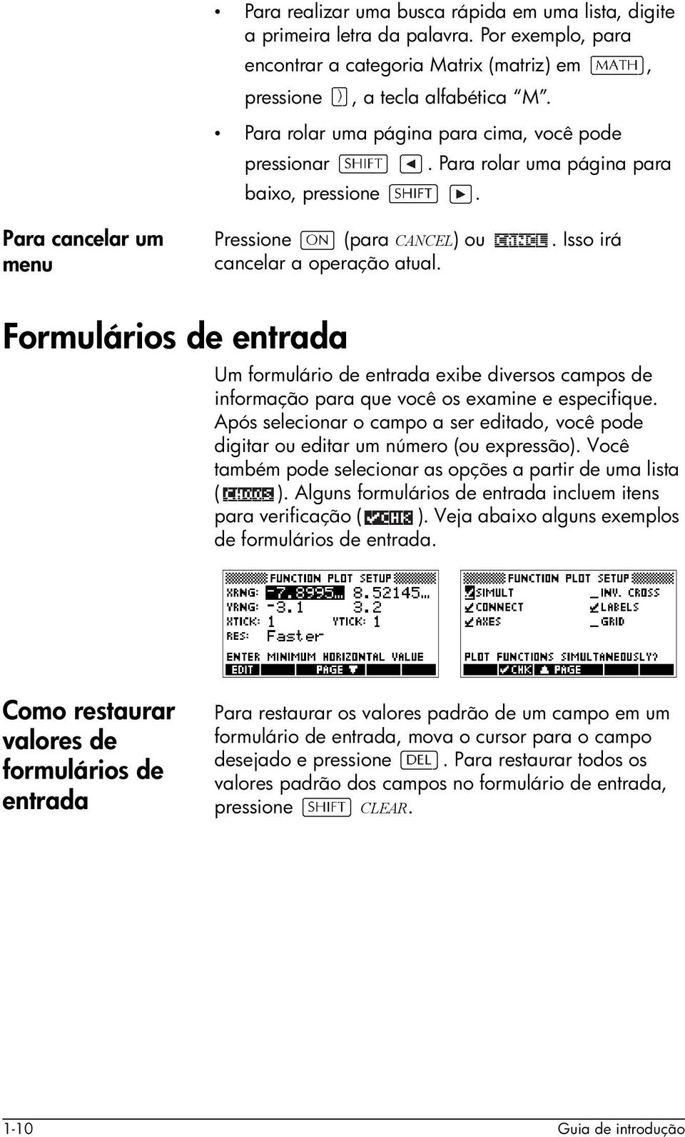 Formulários de entrada Um formulário de entrada exibe diversos campos de informação para que você os examine e especifique.