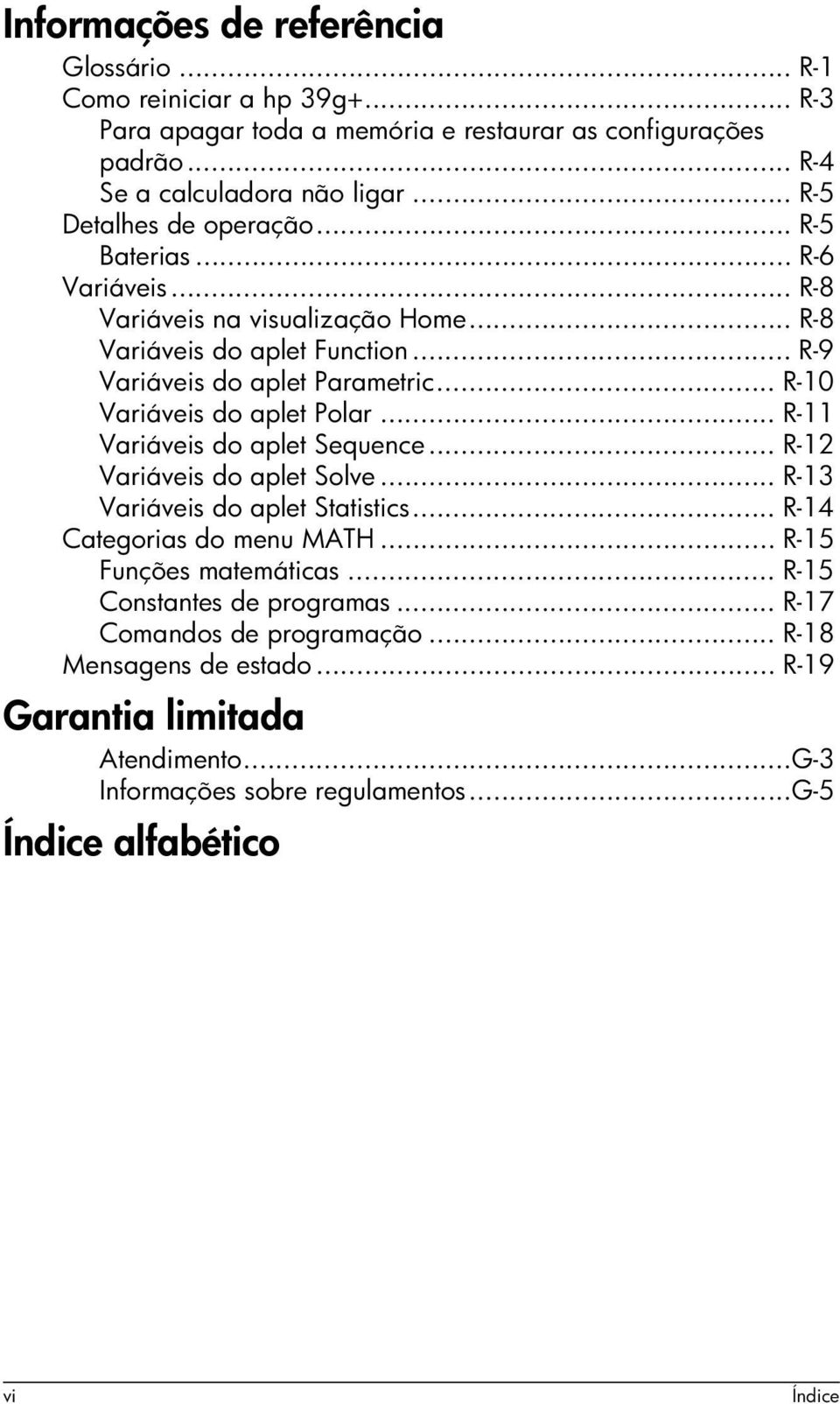 .. R-10 Variáveis do aplet Polar... R-11 Variáveis do aplet Sequence... R-12 Variáveis do aplet Solve... R-13 Variáveis do aplet Statistics... R-14 Categorias do menu MATH.