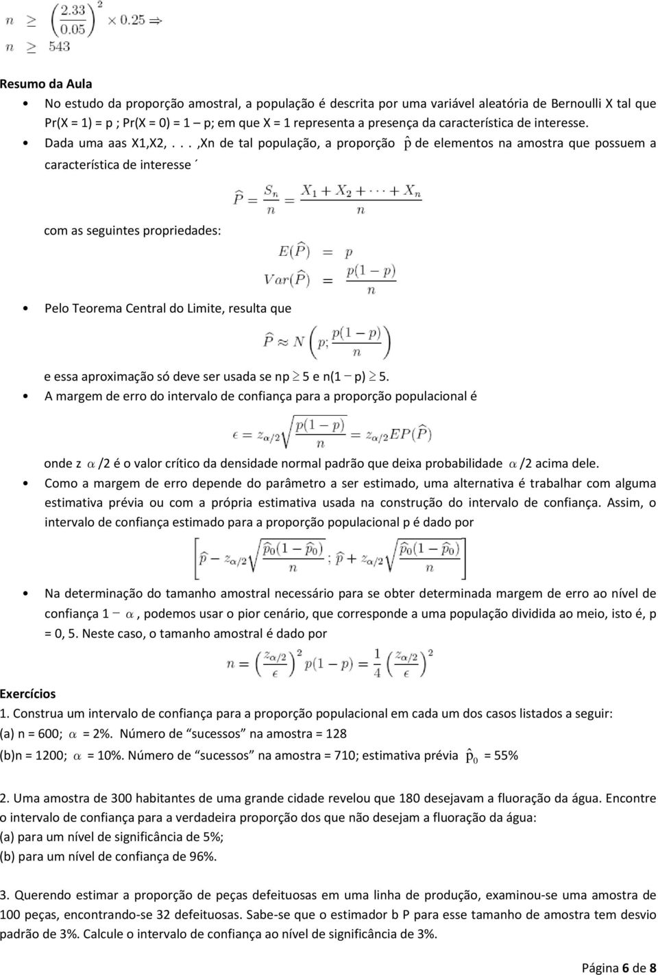 ..,Xn de tal população, a proporção característica de interesse de elementos na amostra que possuem a com as seguintes propriedades: Pelo Teorema Central do Limite, resulta que e essa aproximação só