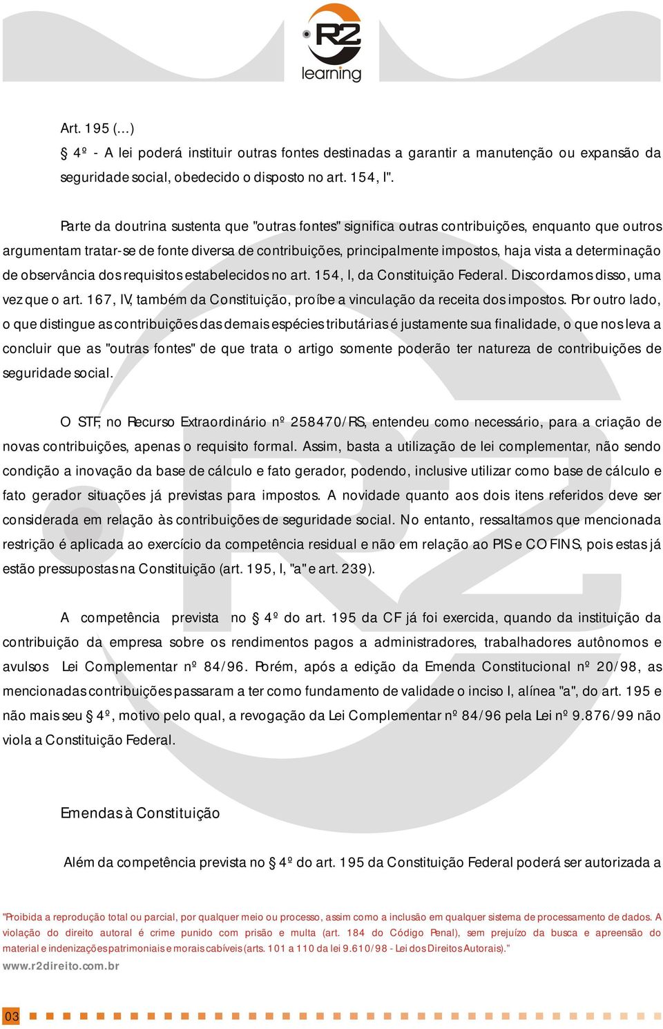 determinação de observância dos requisitos estabelecidos no art. 154, I, da Constituição Federal. Discordamos disso, uma vez que o art.