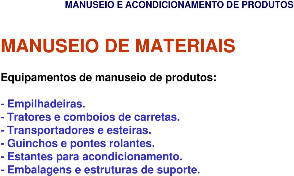 - Transportadores e esteiras. - Guinchos e pontes rolantes.