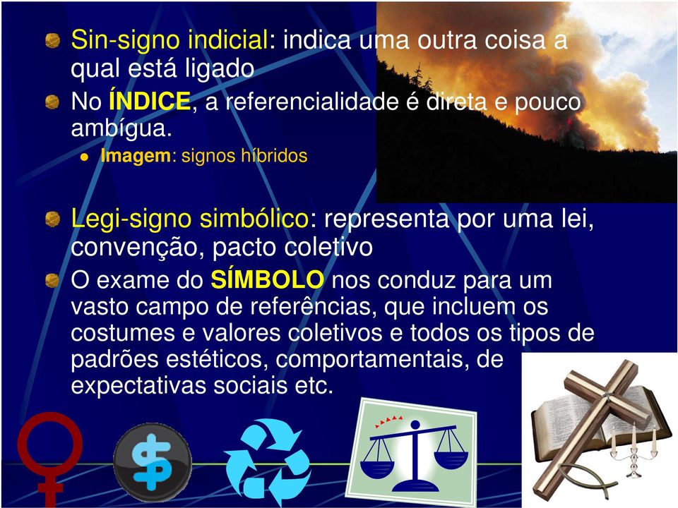 Imagem: signos híbridos Legi-signo simbólico: representa por uma lei, convenção, pacto coletivo O