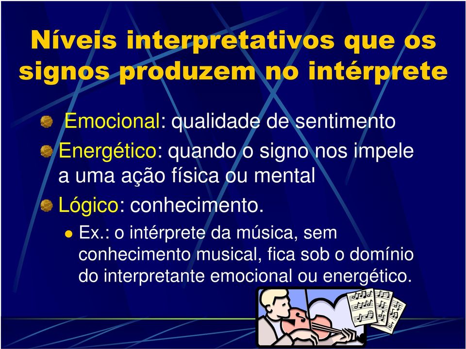 física ou mental Lógico: conhecimento. Ex.