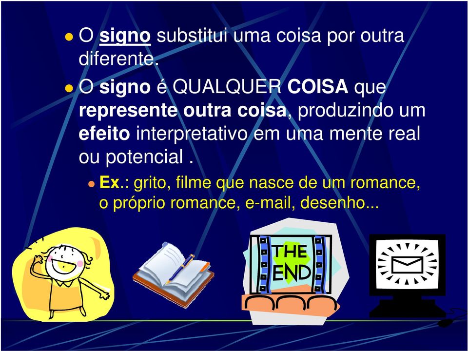 interpretativo em uma mente real ou potencial. Ex.