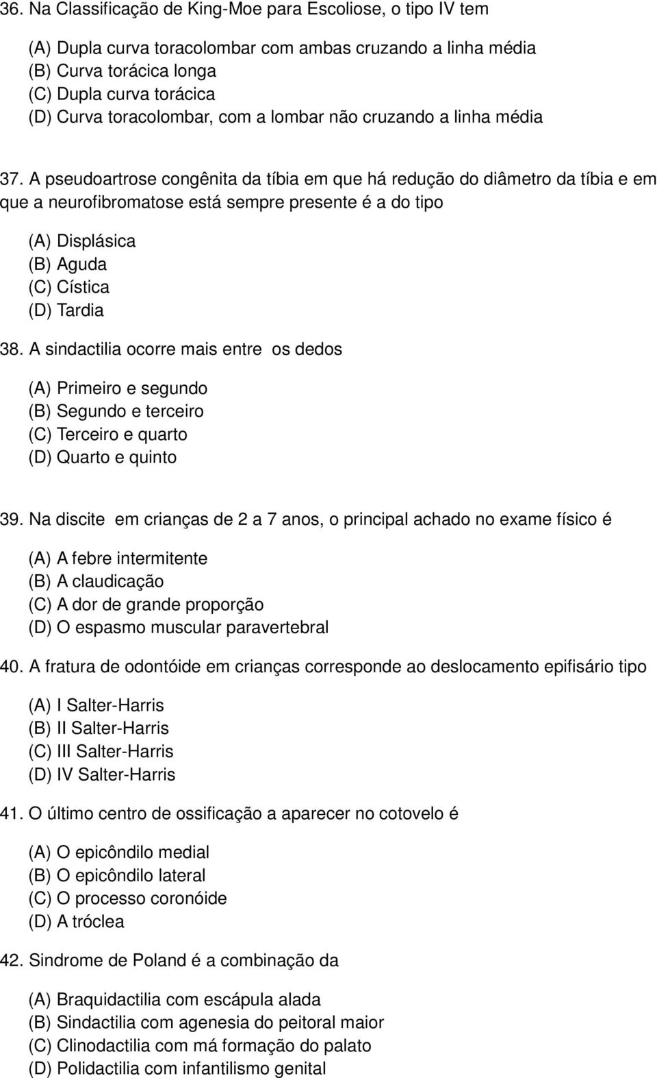 A sindactilia ocorre mais entre os dedos Primeiro e segundo Segundo e terceiro Terceiro e quarto Quarto e quinto 39.