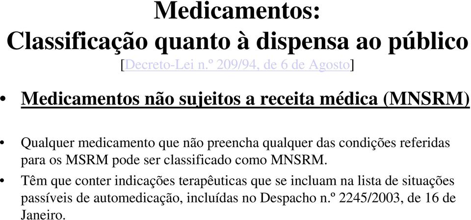 preencha qualquer das condições referidas para os MSRM pode ser classificado como MNSRM.