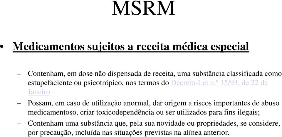 º 15/93, de 22 de Janeiro Possam, em caso de utilização anormal, dar origem a riscos importantes de abuso medicamentoso, criar