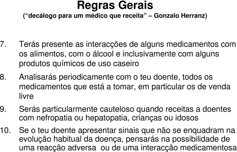 Analisarás periodicamente com o teu doente, todos os medicamentos que está a tomar, em particular os de venda livre 9.