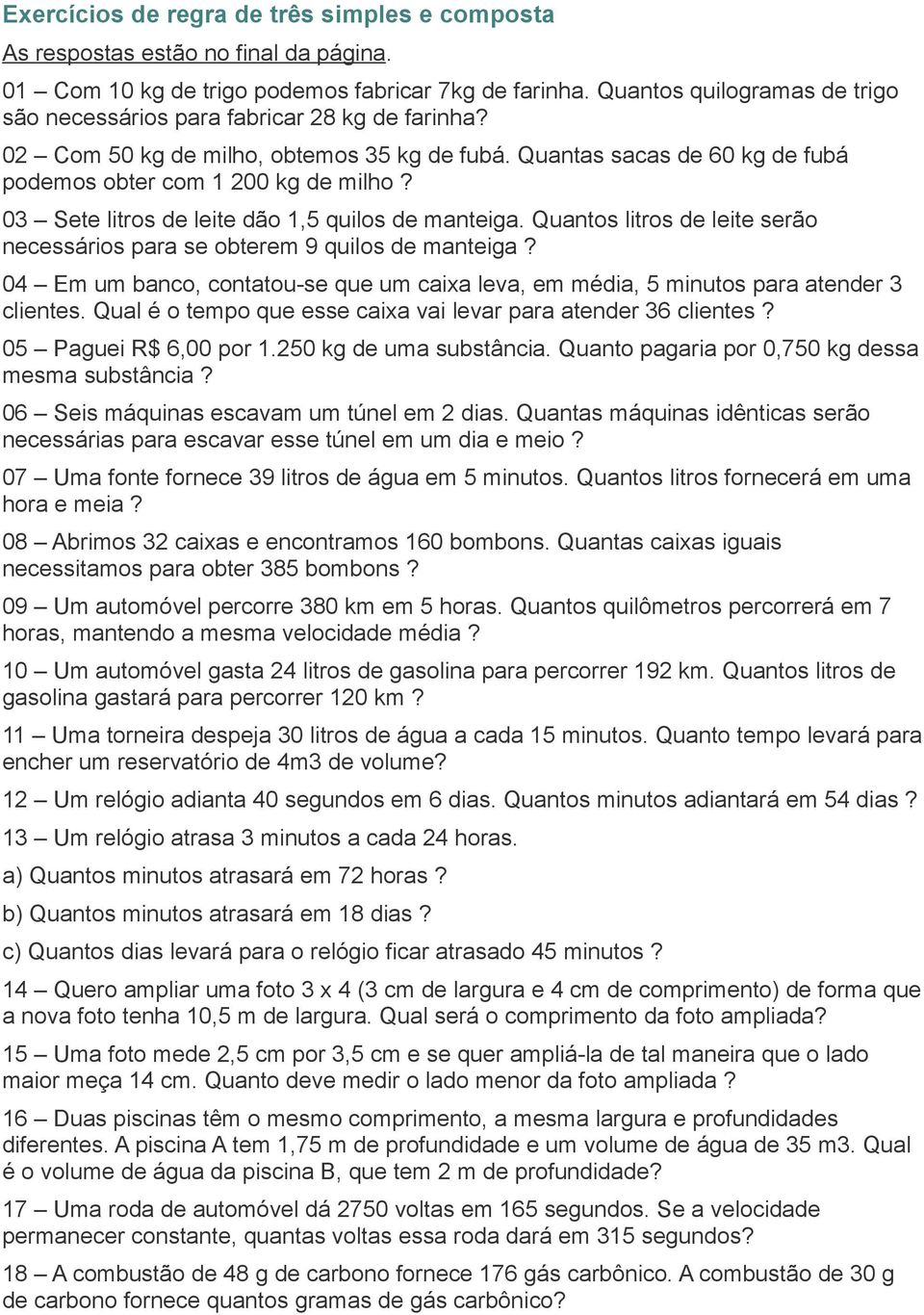 03 Sete litros de leite dão 1,5 quilos de manteiga. Quantos litros de leite serão necessários para se obterem 9 quilos de manteiga?