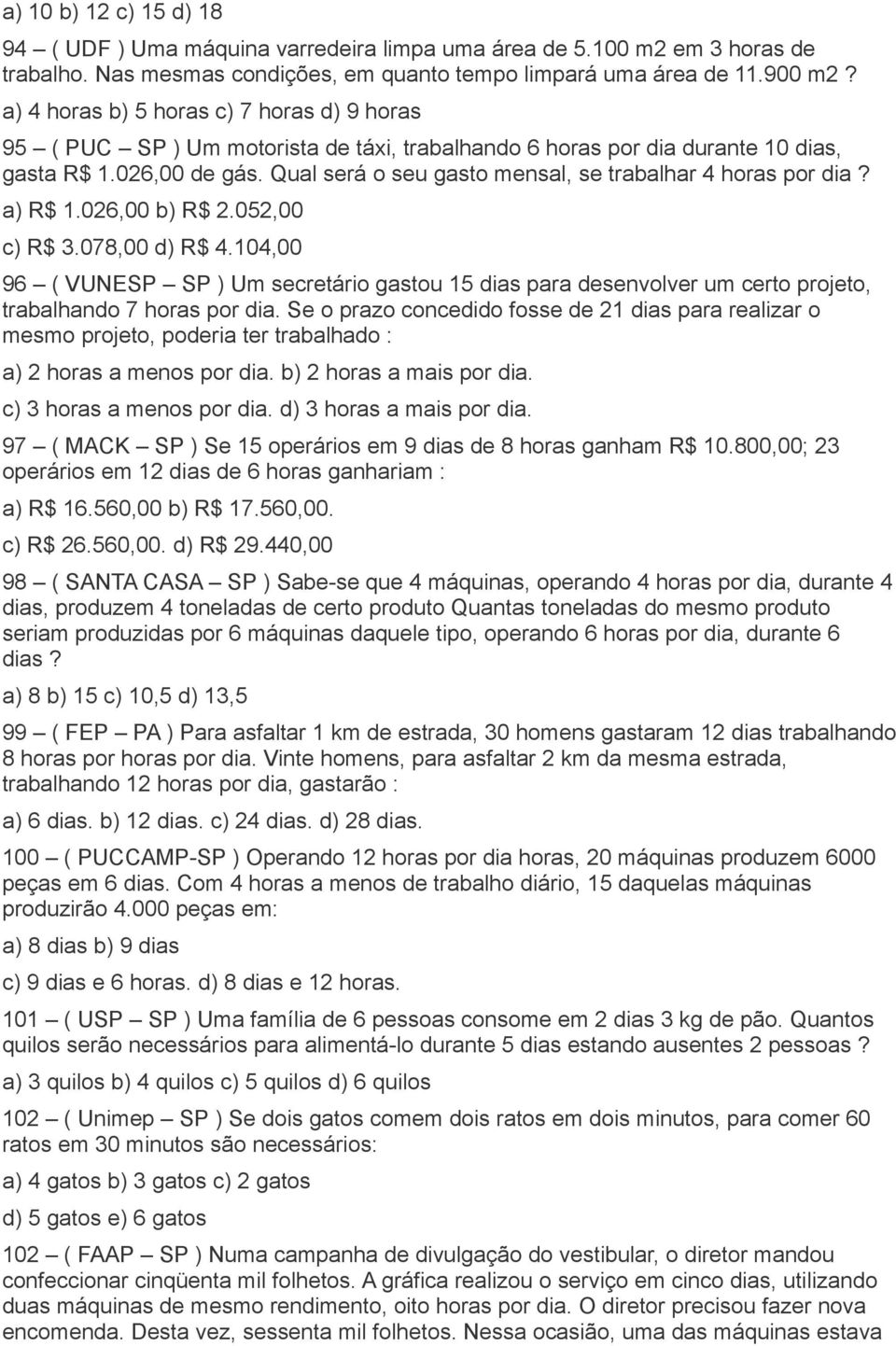 Qual será o seu gasto mensal, se trabalhar 4 horas por dia? a) R$ 1.026,00 b) R$ 2.052,00 c) R$ 3.078,00 d) R$ 4.