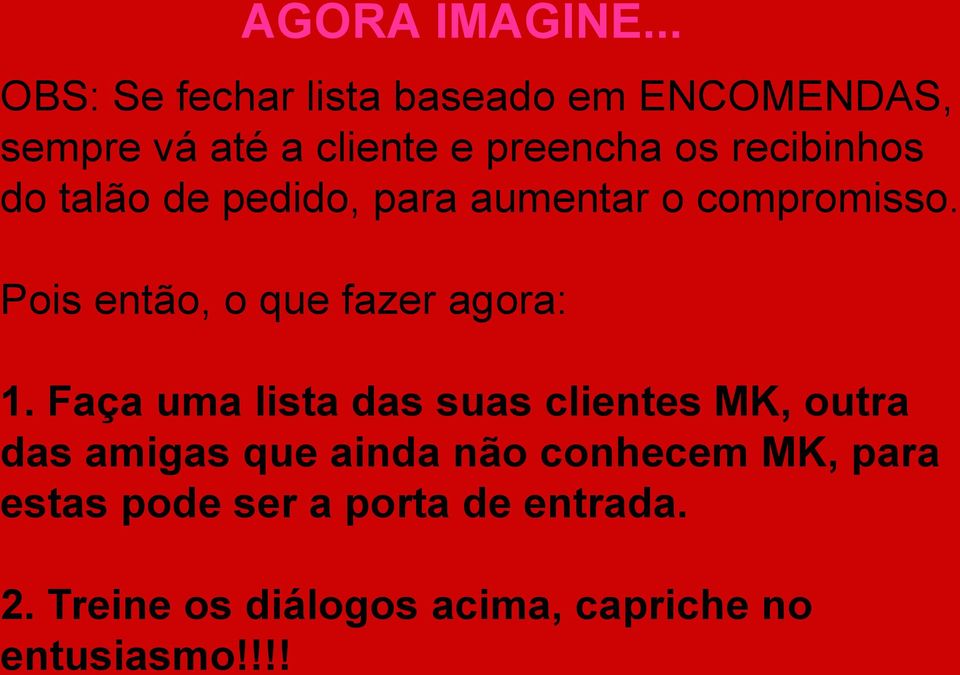 recibinhos do talão de pedido, para aumentar o compromisso. Pois então, o que fazer agora: 1.