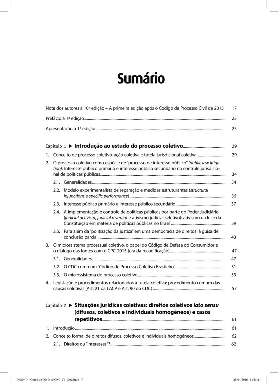 O processo coletivo como espécie de processo de interesse público (public law litigation): Interesse público primário e interesse público secundário no controle jurisdicional de políticas públicas.