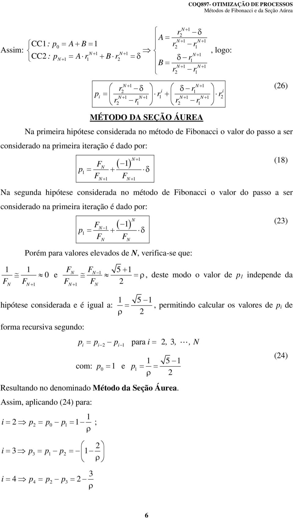 consderado na rmera teração é dado or: Porém ara valores elevados de, verfca-se que: e, deste modo o valor de ndeende da hótese consderada e é gual a:,